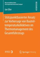 Stützpunktbasierter Ansatz zur Vorhersage von Bauteiltemperaturkollektiven im Thermomanagement des Gesamtfahrzeugs (Wissenschaftliche Reihe Fahrzeugtechnik Universität Stuttgart) 3658186895 Book Cover
