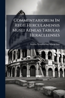 Commentariorum In Regii Herculanensis Musei Aeneas Tabulas Heracleenses 1247775798 Book Cover