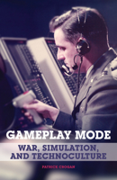 Gameplay Mode: War, Simulation, and Technoculture 0816653356 Book Cover