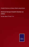 Briefe Der Herzogin Elisabeth Charlotte Von Orléans: 1716-1718 1247167674 Book Cover