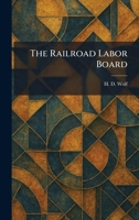 The Railroad Labor Board 1025494598 Book Cover