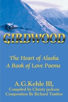 Girdwood: The Heart of AlaskaA Book of Love Poems 0595168302 Book Cover