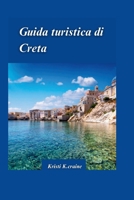 GUIDA DI VIAGGIO A CRETA 2024: La guida definitiva all'affascinante isola paradisiaca della Grecia congemme nascoste e Consigli di viaggio essenziali per i visitatori. (Italian Edition) B0CVFQPLFQ Book Cover