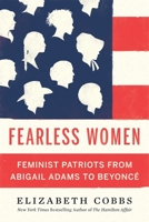 Fearless Women: Feminist Patriots from Abigail Adams to Beyoncé 0674258487 Book Cover