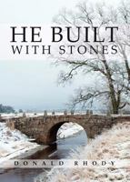 He Built With Stones: A Story of the Swedish Emigration Years of the Late Nineteenth Century 1683197917 Book Cover