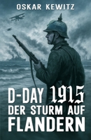 D-Day 1915: Band 1: Der Sturm auf Flandern (German Edition) 3964035947 Book Cover