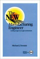 The New Manufacturing Engineer: Coming of Age in an Agile Environment 0872634795 Book Cover