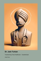 Dr. Jack Turban: Transforming Trans Healthcare - Unauthorized 1779695209 Book Cover
