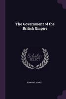 The Government Of The British Empire 1016314876 Book Cover