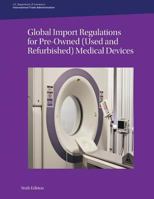 Global Import Regulations for Pre-Owned (Used and Refurbished) Medical Devices: Sixth Edition 149492160X Book Cover