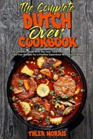 The Complete Dutch Oven Cookbook: The Complete Guide With Day Easy Tasty Affordable Dutch Oven Cast Iron Recipes For a Positive Experience With Your Friends 1801946450 Book Cover