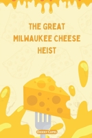 The Great Milwaukee Cheese Heist B0FH6R8YV4 Book Cover