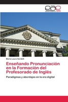 Enseñando Pronunciación en la Formación del Profesorado de Inglés: Paradigmas y abordajes en la era digital 3659051969 Book Cover