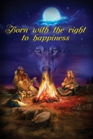 Born With The Right To Happiness: The novel about true forces behind life, love, and happiness 1734824921 Book Cover