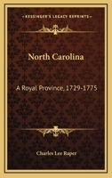 North Carolina: A Royal Province, 1729-1775: The Executive And Legislature 1437032141 Book Cover