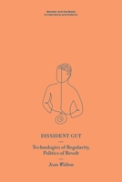 Dissident Gut: Technologies of Regularity, Politics of Revolt (Gender and the Body in Literature and Culture) 1399532928 Book Cover