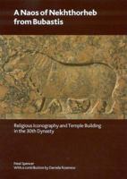 A Naos of Nekhthorheb from Bubastis: Religious Iconography and Temple Building in the 30th Dynasty 0861591569 Book Cover