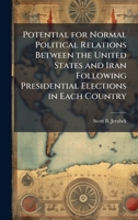 Potential for Normal Political Relations Between the United States and Iran Following Presidential Elections in Each Country 1025114884 Book Cover