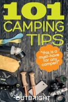 101 Camping Tips: A Must-Have Camping Guide with 101 Camping Tips, Tricks and Essentials for Enjoying the Outdoors 1086192222 Book Cover