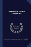 The Museum Journal, Volumes 4-5 1340102285 Book Cover
