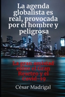 La agenda globalista es real, provocada por el hombre y peligrosa: La gran amistad entre el Gran Reseteo y el Covid-19 (La agenda globalista es real y peligrosa.) B08TW5FMKM Book Cover