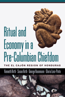 Ritual and Economy in a Pre-Columbian Chiefdom: The El Cajón Region of Honduras 1646424743 Book Cover