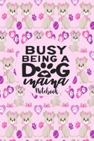 Busy Being a Dog Mama - Notebook : Cute Notebook Puppy Dog Themed Gifts for Women - 6 X 9 110 Blank Lined College Ruled Paper 1710946989 Book Cover