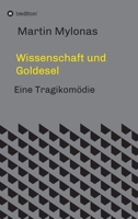 Wissenschaft und Goldesel: Tragikomödie (German Edition) 3749787816 Book Cover