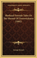 Shetland Fireside Tales: Or, the Hermit of Trosswickness 1017361290 Book Cover