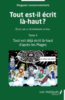 Tout est-il écrit là-haut: Essai sur le déterminisme astral - Tome 3- Tout est déjà écrit là-haut d'après les Mages (French Edition) 2384173758 Book Cover