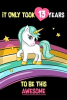 It Only Took 13 Years To Be This Awesome: A Journal And Sketchbook For 13 Year Old Girls 1655668706 Book Cover
