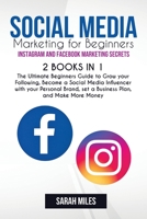 Social Media Marketing for Beginners. Instagram and Facebook Marketing Secrets. 2 BOOK in ONE: The Ultimate Beginners Guide to Grow your Following, ... set a Business Plan, and Make More Money 1914112245 Book Cover