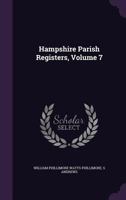 Hampshire Parish Registers, Volume 7 1377391159 Book Cover