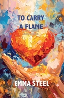 To Carry a Flame : A Love and Romance Poetry Collection 197124922X Book Cover