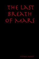 The Last Breath Of Mars 141167930X Book Cover