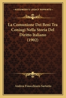 La Comunione Dei Beni Tra Coniugi Nella Storia Del Diritto Italiano (1902) 1160130175 Book Cover