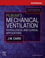 Workbook for Pilbeam's Mechanical Ventilation: Physiological and Clinical Applications 0323871690 Book Cover