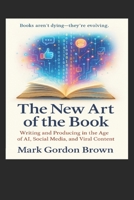 The New Art of the Book: Writing and Producing in the Age of AI, Social Media, and Viral Content B0FNDFXS95 Book Cover