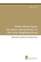 Stellar Phase-Space Structure and Dynamics in the Solar Neighbourhood 3838103882 Book Cover