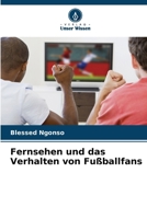 Fernsehen und das Verhalten von Fußballfans (German Edition) 620762372X Book Cover