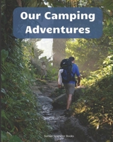 Our Camping Adventures: A Logbook to Record Campgrounds, Campsites, Activities, Food, Supply Lists, Games, and More! 1656704609 Book Cover
