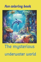 Fun coloring book: The mysterious underwater world (Coloring pages) B0CQYS5BN3 Book Cover