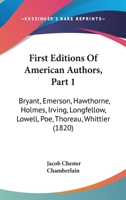 First Editions Of American Authors, Part 1: Bryant, Emerson, Hawthorne, Holmes, Irving, Longfellow, Lowell, Poe, Thoreau, Whittier 1167001109 Book Cover