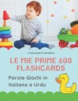 Le mie Prime 600 Flashcards Parole Giochi in Italiano e Urdu: Dizionario illustrato bilingue carte montessori per espandere il vocabolario di base abbecedario alfabeto animali autunno attivit� libro p 1083101897 Book Cover