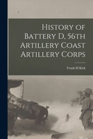 History of Battery D, 56th Artillery Coast Artillery Corps 1014819024 Book Cover
