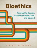 Bioethics: Passing the Boards, Providing Patient Care, and Beyond 0197772196 Book Cover