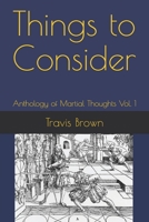 Things to Consider: Anthology of Martial Thoughts Vol. 1 B098RS7SRH Book Cover