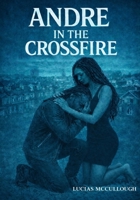 Andre In The Crossfire (The “Crossfire” Series) B0GRNL6S1G Book Cover