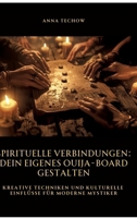 Spirituelle Verbindungen: Dein eigenes Ouija-Board gestalten: Kreative Techniken und kulturelle Einflüsse für moderne Mystiker (German Edition) 3384490797 Book Cover