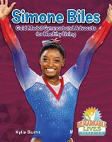 Simone Biles: Gold Medal Gymnast and Advocate for Healthy Living 0778747123 Book Cover